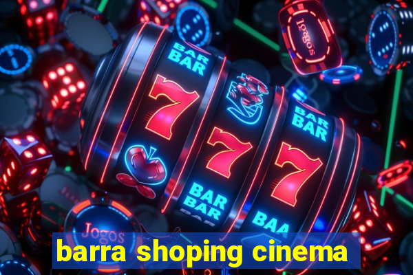 barra shoping cinema